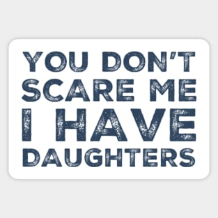 You Don't Scare Me I Have Daughters. Funny Dad Joke Quote. Sticker